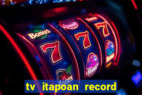 tv itapoan record bahia ao vivo